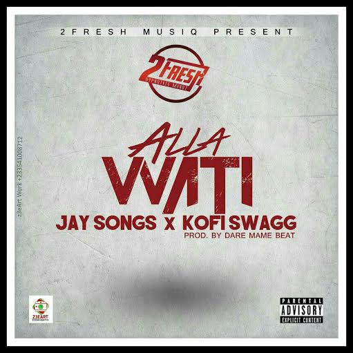 #NEWMUSIC: Jay Songs Ft Kofi Swag - Alla Wati(Prod. by Dare)(Nanakesse24.com)
