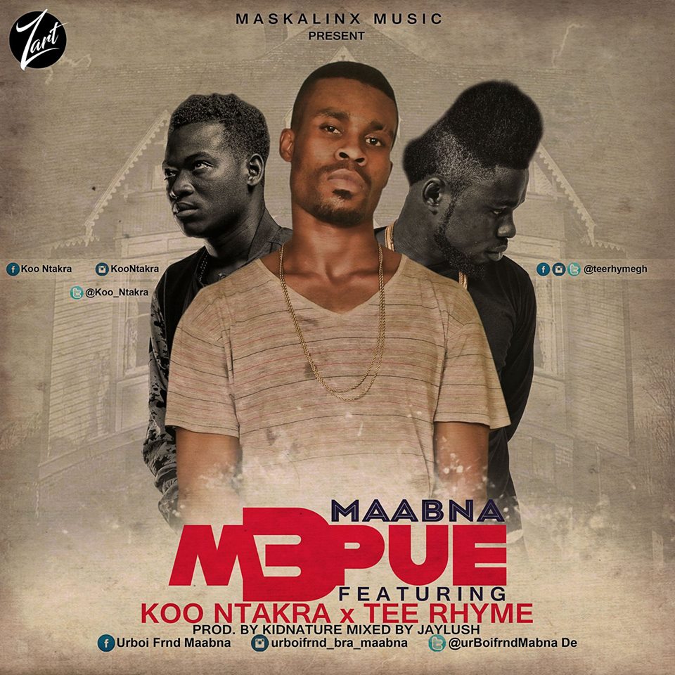 #NEWMUSIC: Maabna - M3pue (Feat Tee Rhyme x Koo Ntakra)(Prod. by KidNature Beatz)(Nanakesse24.com)