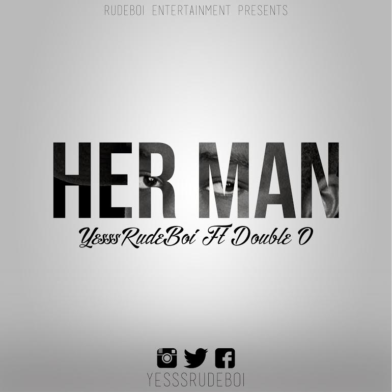 AUDIO: YesssRudeBoi - Her Man Ft Double O(Prod. by YesssRudeBoi)(NanaKesse24.com)