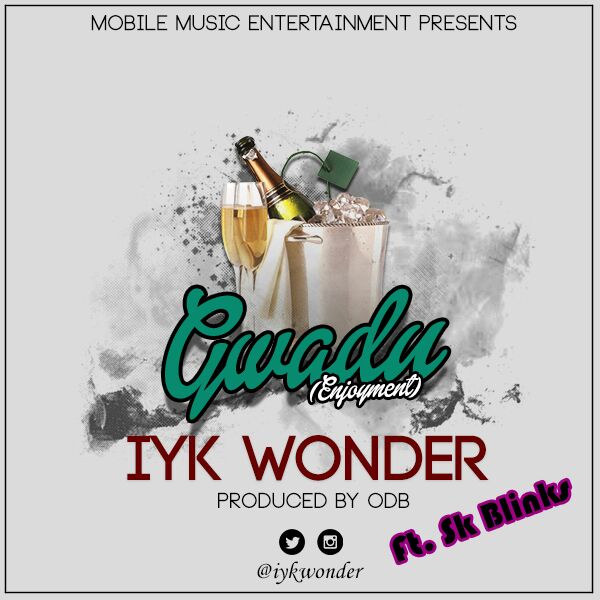 Iyk Wonder Ft SK Blinks - Gwadu(Prod. by ODB)(Nanakesse24.com)