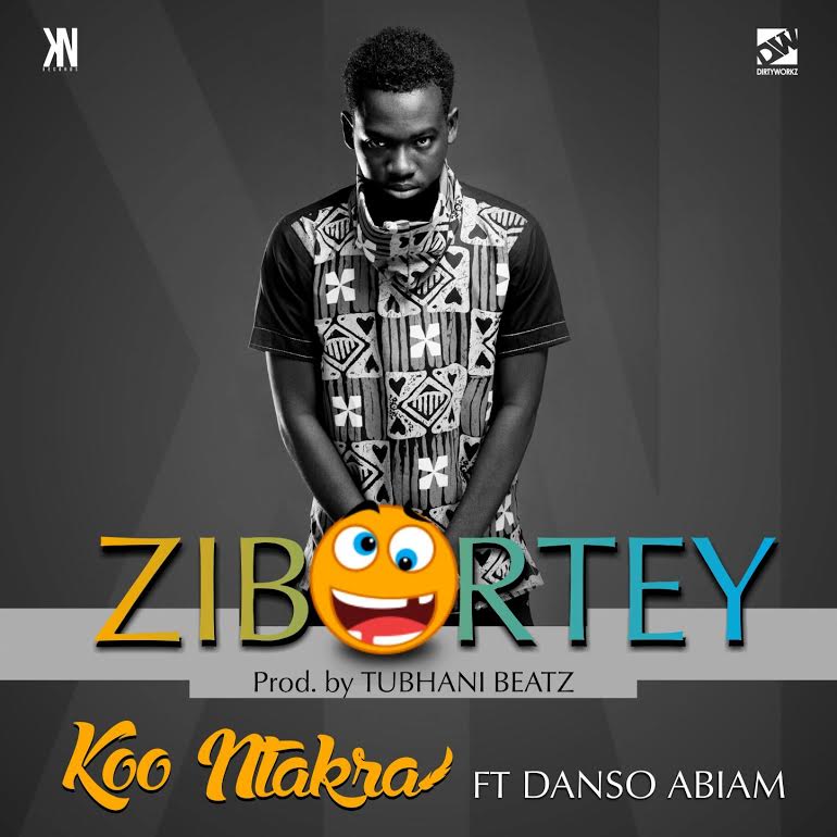 Koo Ntakra - Zibortey ft. Danso Abiam (Prod. by Tubhani Beatz)