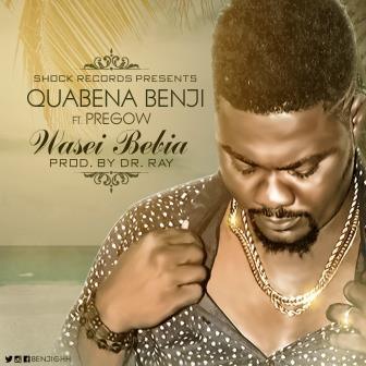 AUDIO: Quabena Benji Feat Pregow - Wasei Bebia(Prod. Dr Ray)(Nanakesse24.com)