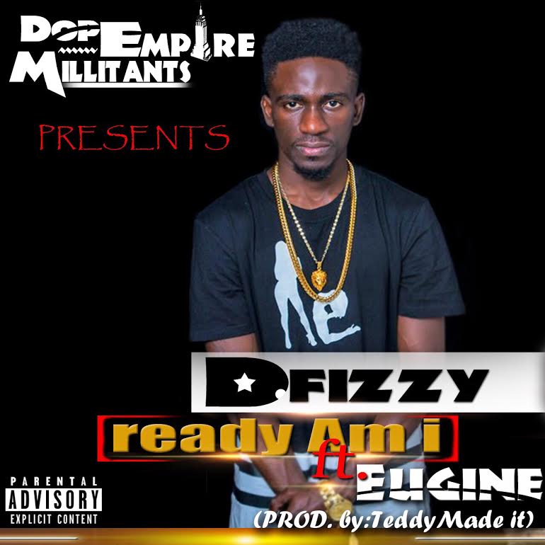 Dfizzy Ft Eugine - Ready Am I(Prod by. Teddy Made It)(Nanakesse24.com)